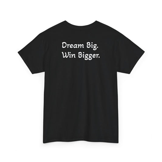T-Shirt "Dream Big. Win Bigger." (on the back)