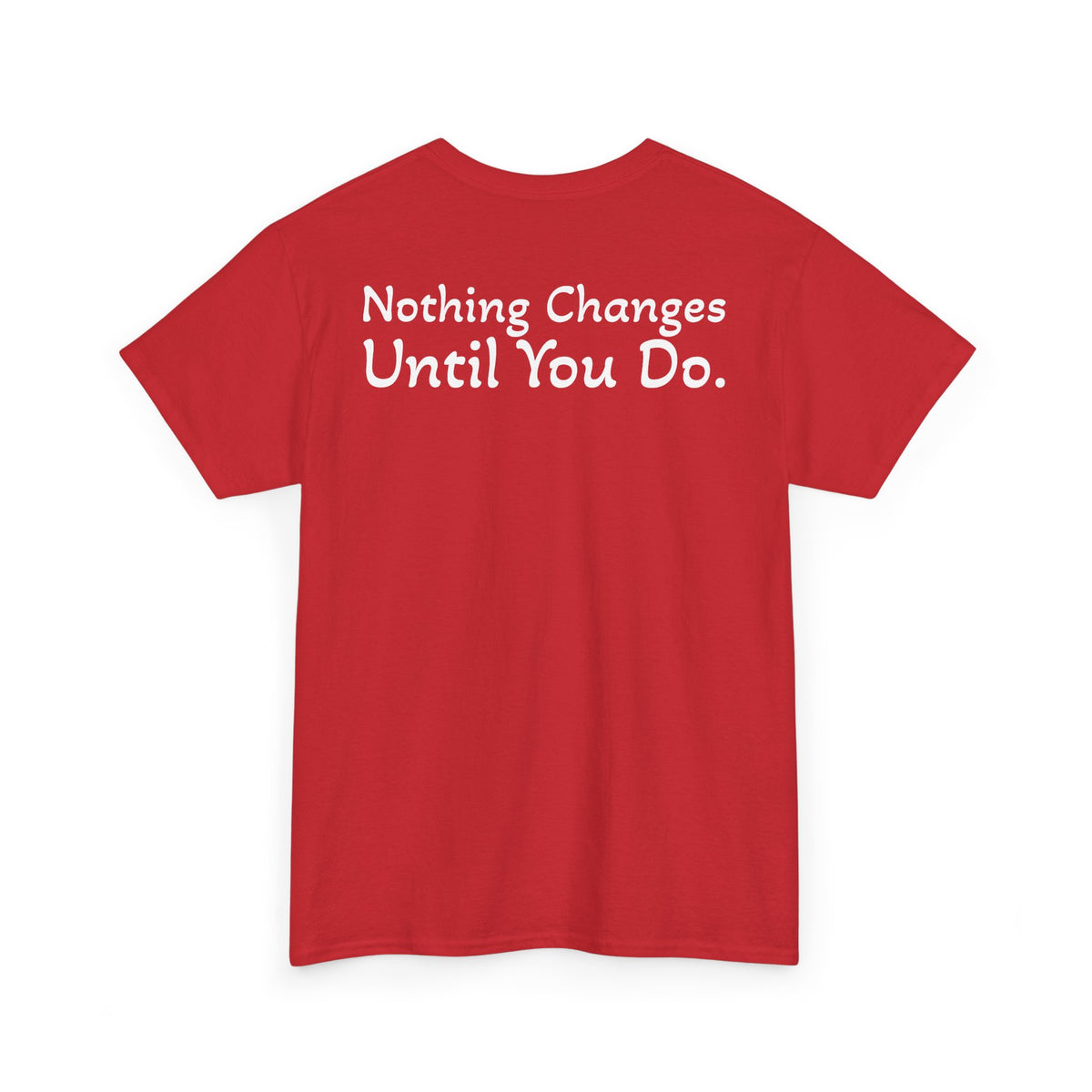 T‑Shirt "Nothing Changes Until You Do" (on the back)