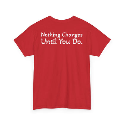T‑Shirt "Nothing Changes Until You Do" (on the back)
