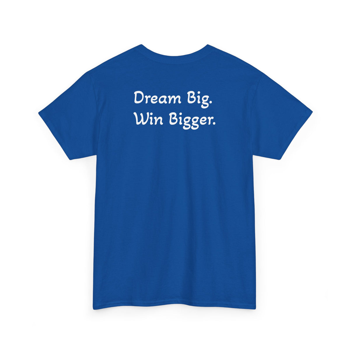 T-Shirt "Dream Big. Win Bigger." (on the back)