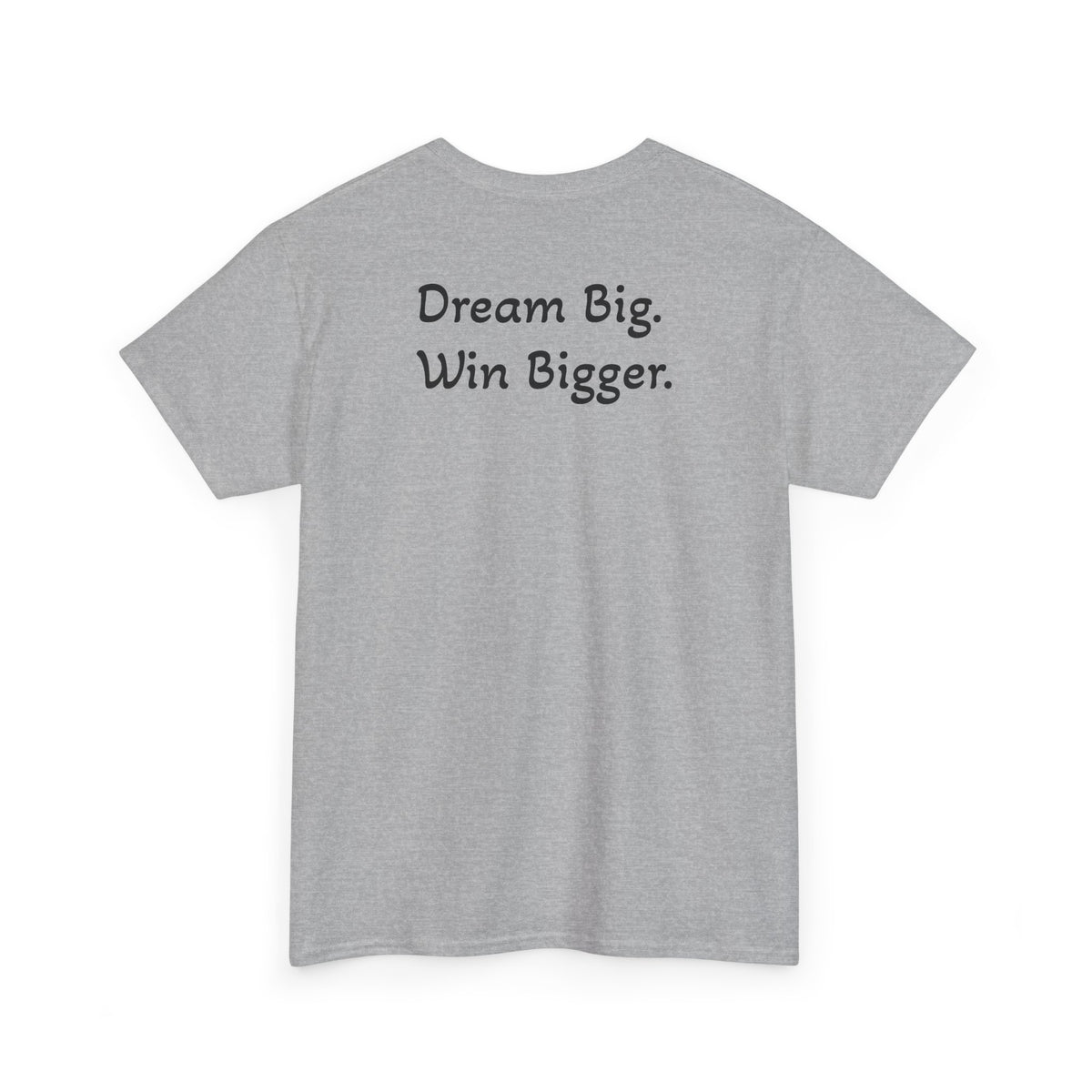 T-Shirt "Dream Big. Win Bigger." (on the back)