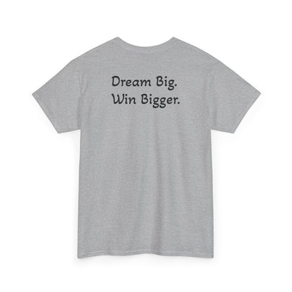 T-Shirt "Dream Big. Win Bigger." (on the back)