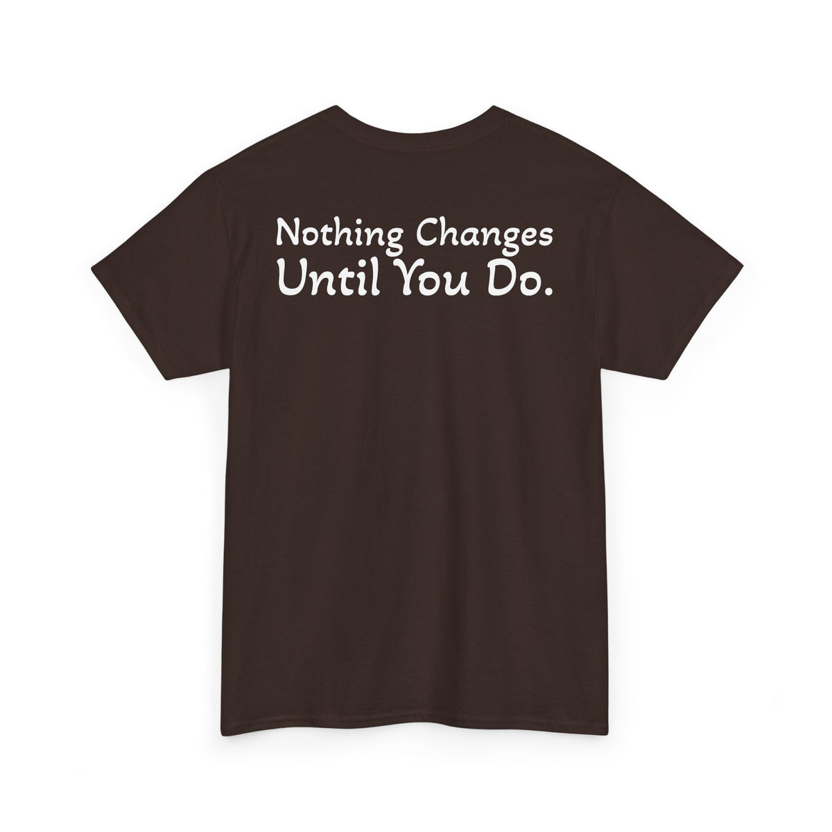 T‑Shirt "Nothing Changes Until You Do" (on the back)