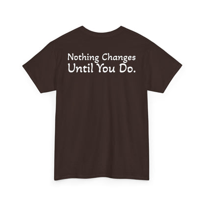 T‑Shirt "Nothing Changes Until You Do" (on the back)
