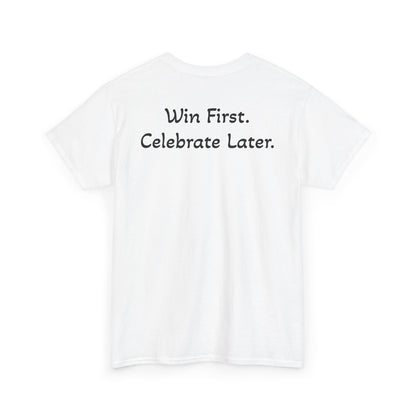 T-Shirt “Win First. Celebrate Later.” (on the back)