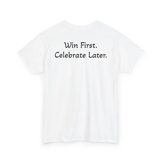 T-Shirt “Win First. Celebrate Later.” (on the back)