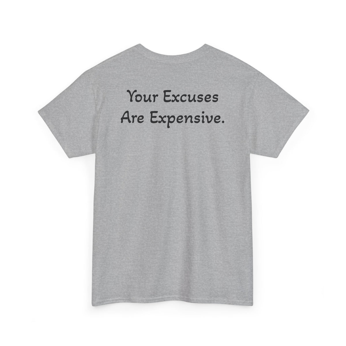 T-Shirt "Your Excuses Are Expensive" (on the back)