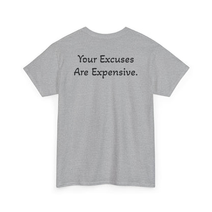 T-Shirt "Your Excuses Are Expensive" (on the back)
