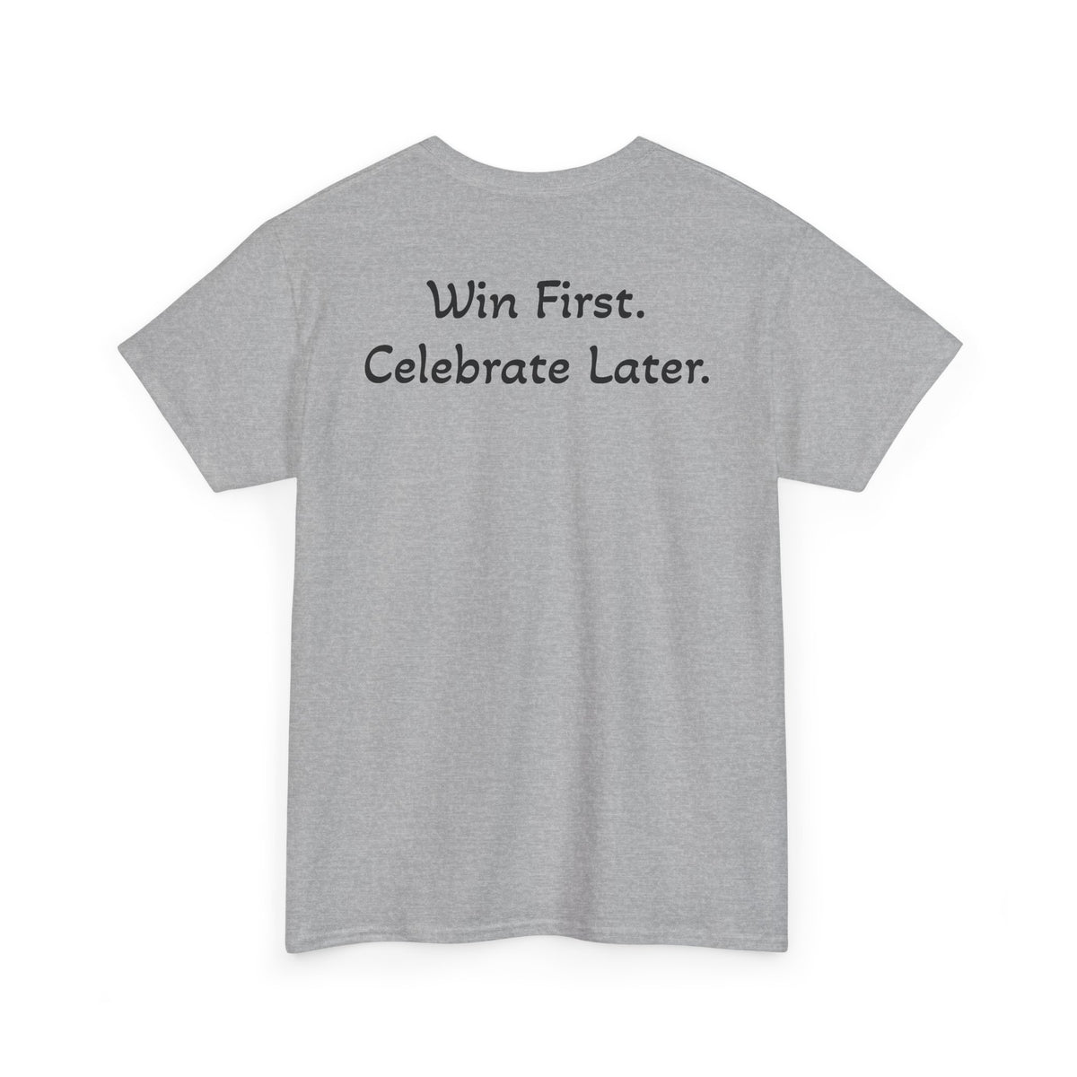 T-Shirt “Win First. Celebrate Later.” (on the back)