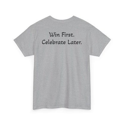 T-Shirt “Win First. Celebrate Later.” (on the back)