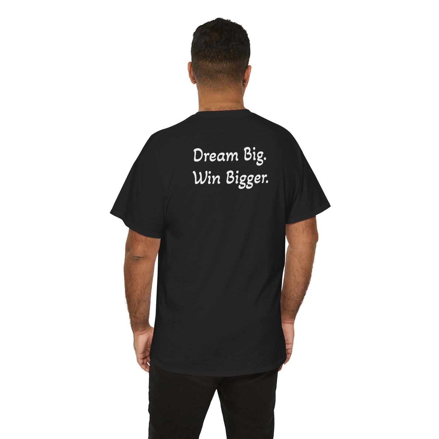 T-Shirt "Dream Big. Win Bigger." (on the back)