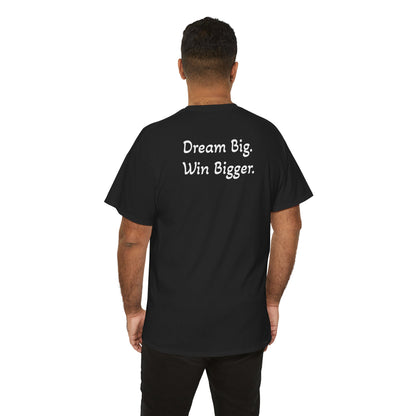 T-Shirt "Dream Big. Win Bigger." (on the back)