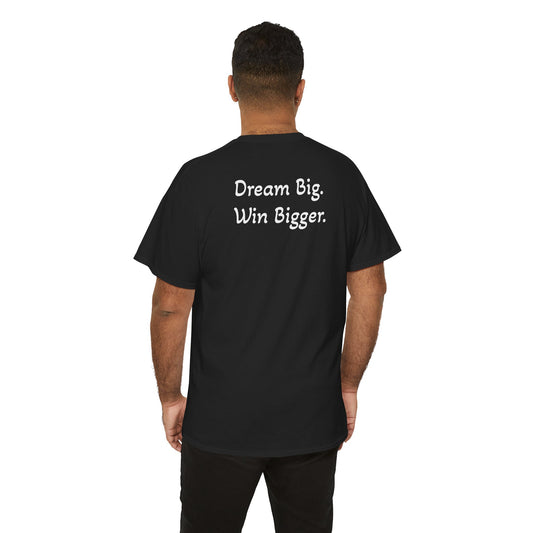 T-Shirt "Dream Big. Win Bigger." (on the back)