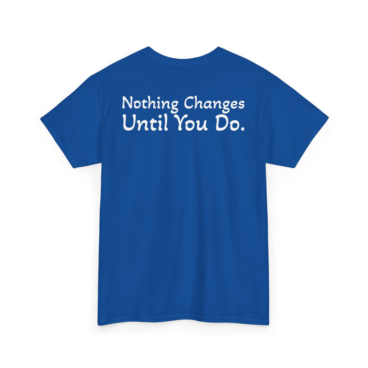 T‑Shirt "Nothing Changes Until You Do" (on the back)