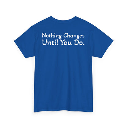 T‑Shirt "Nothing Changes Until You Do" (on the back)