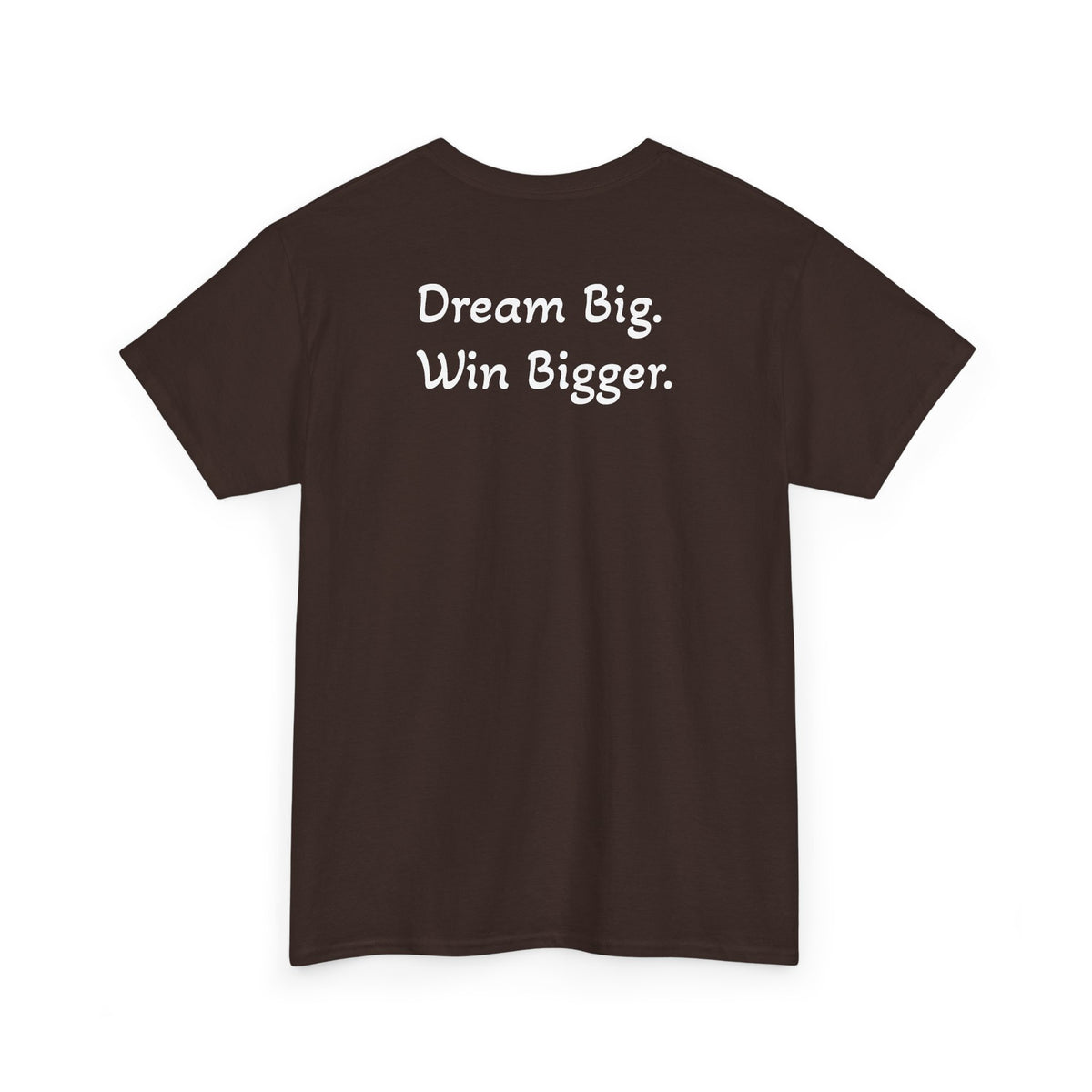T-Shirt "Dream Big. Win Bigger." (on the back)
