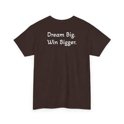 T-Shirt "Dream Big. Win Bigger." (on the back)