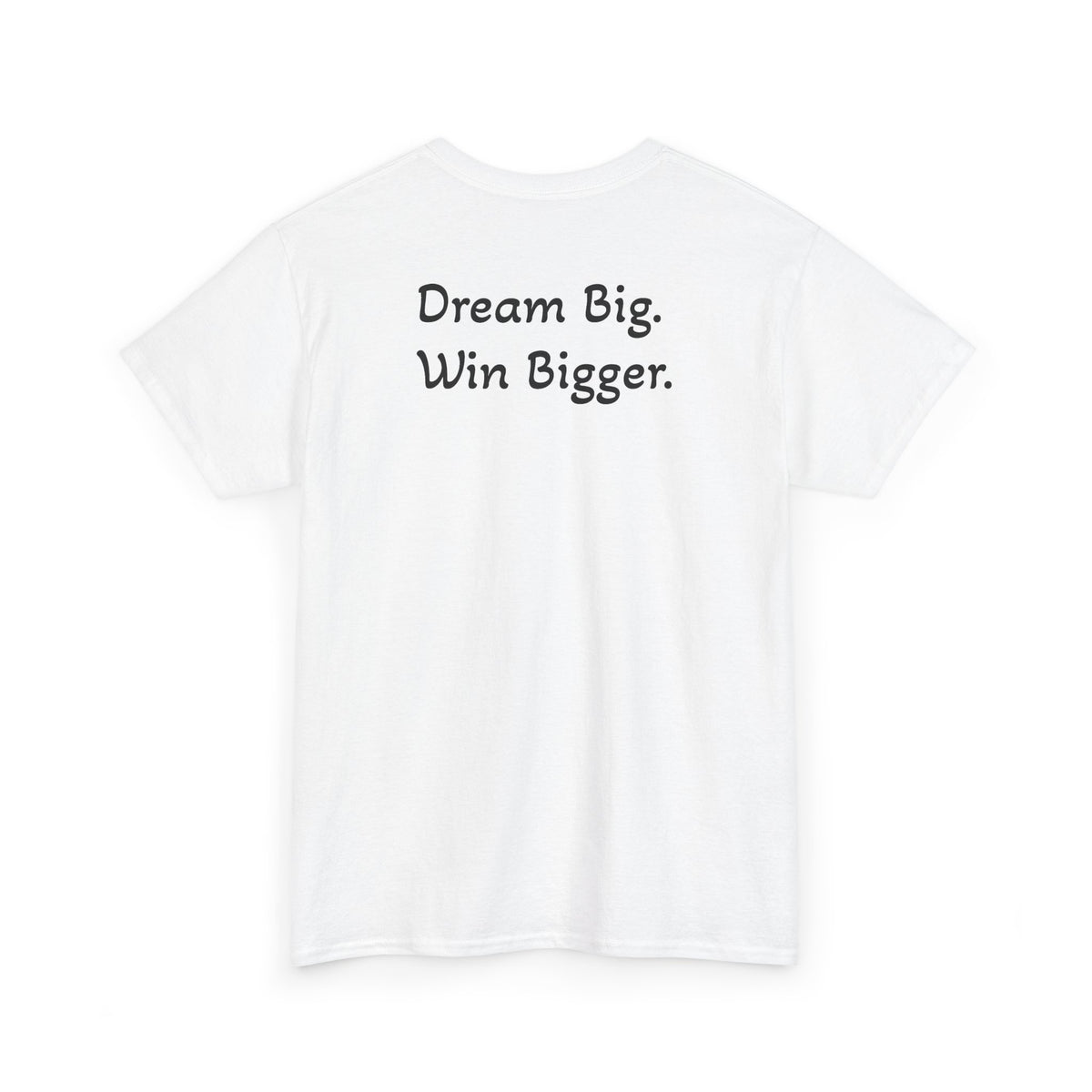 T-Shirt "Dream Big. Win Bigger." (on the back)