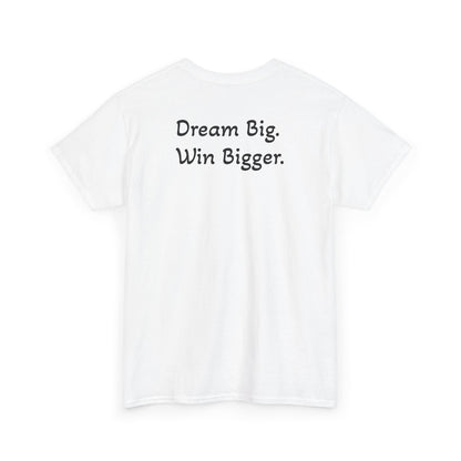 T-Shirt "Dream Big. Win Bigger." (on the back)
