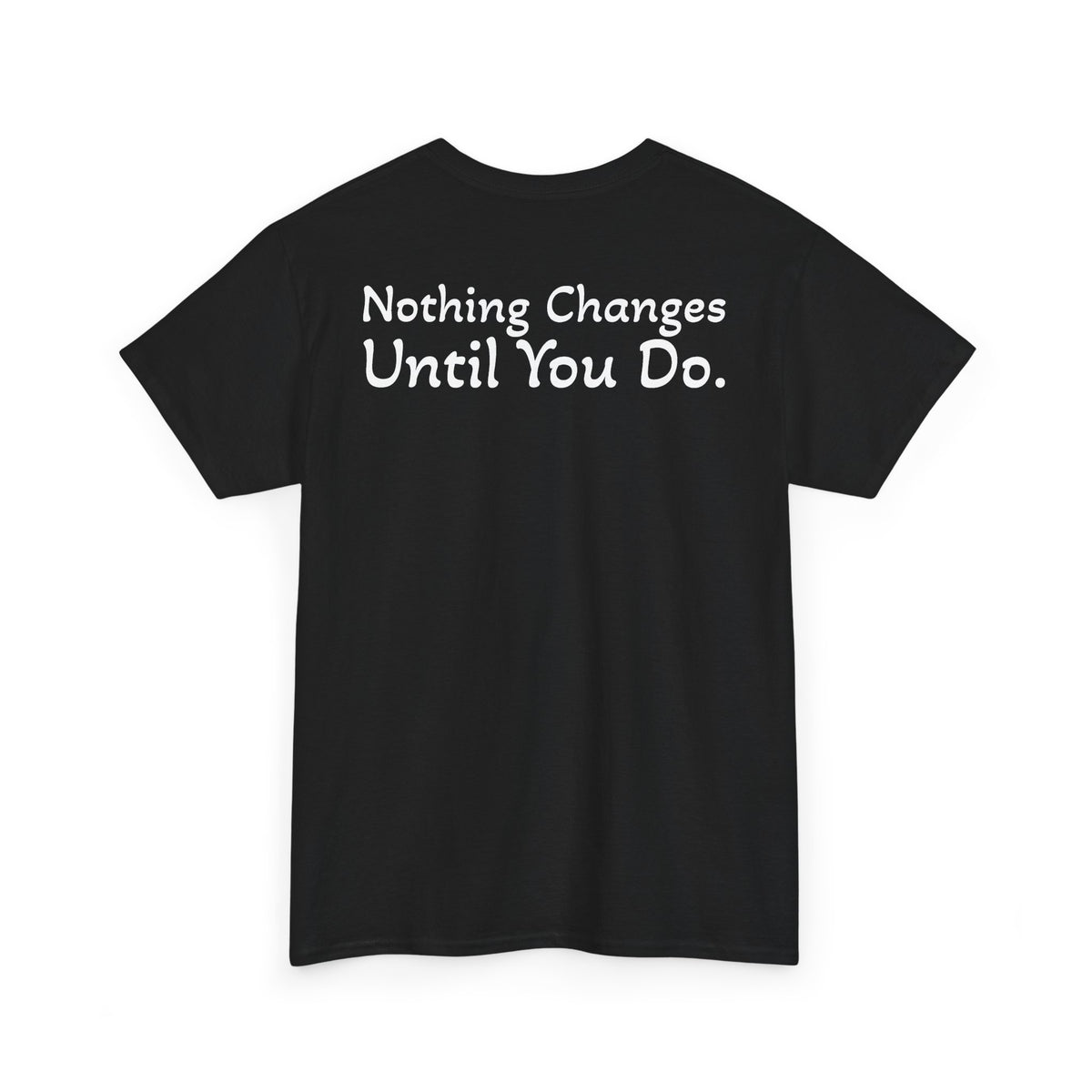 T‑Shirt "Nothing Changes Until You Do" (on the back)