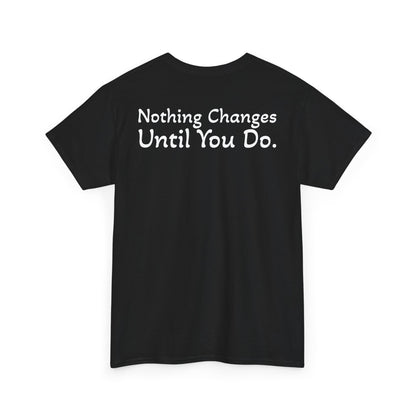 T‑Shirt "Nothing Changes Until You Do" (on the back)
