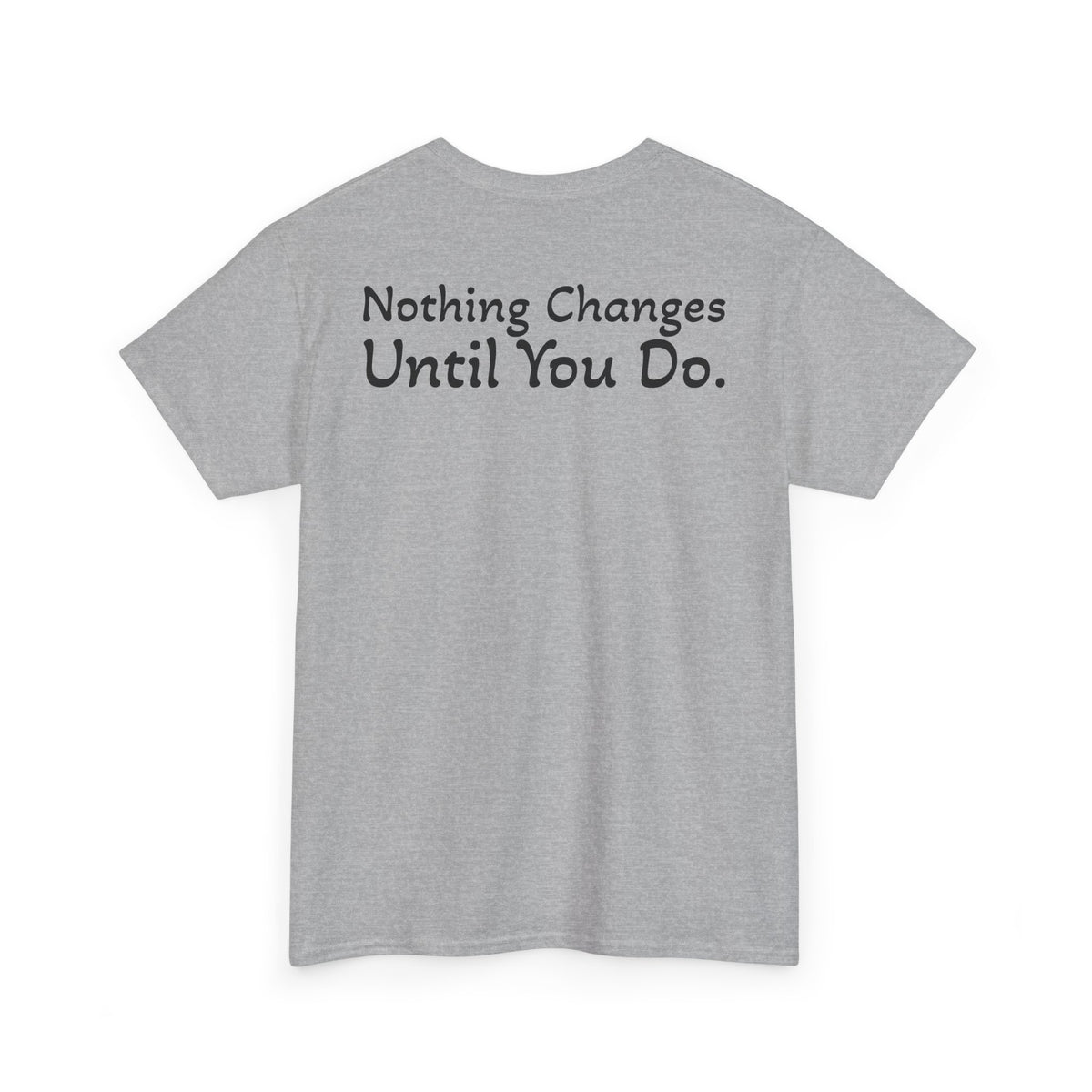 T‑Shirt "Nothing Changes Until You Do" (on the back)