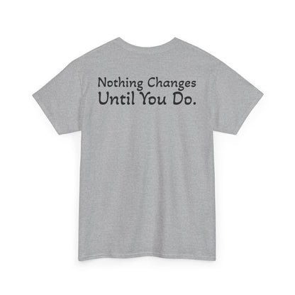 T‑Shirt "Nothing Changes Until You Do" (on the back)