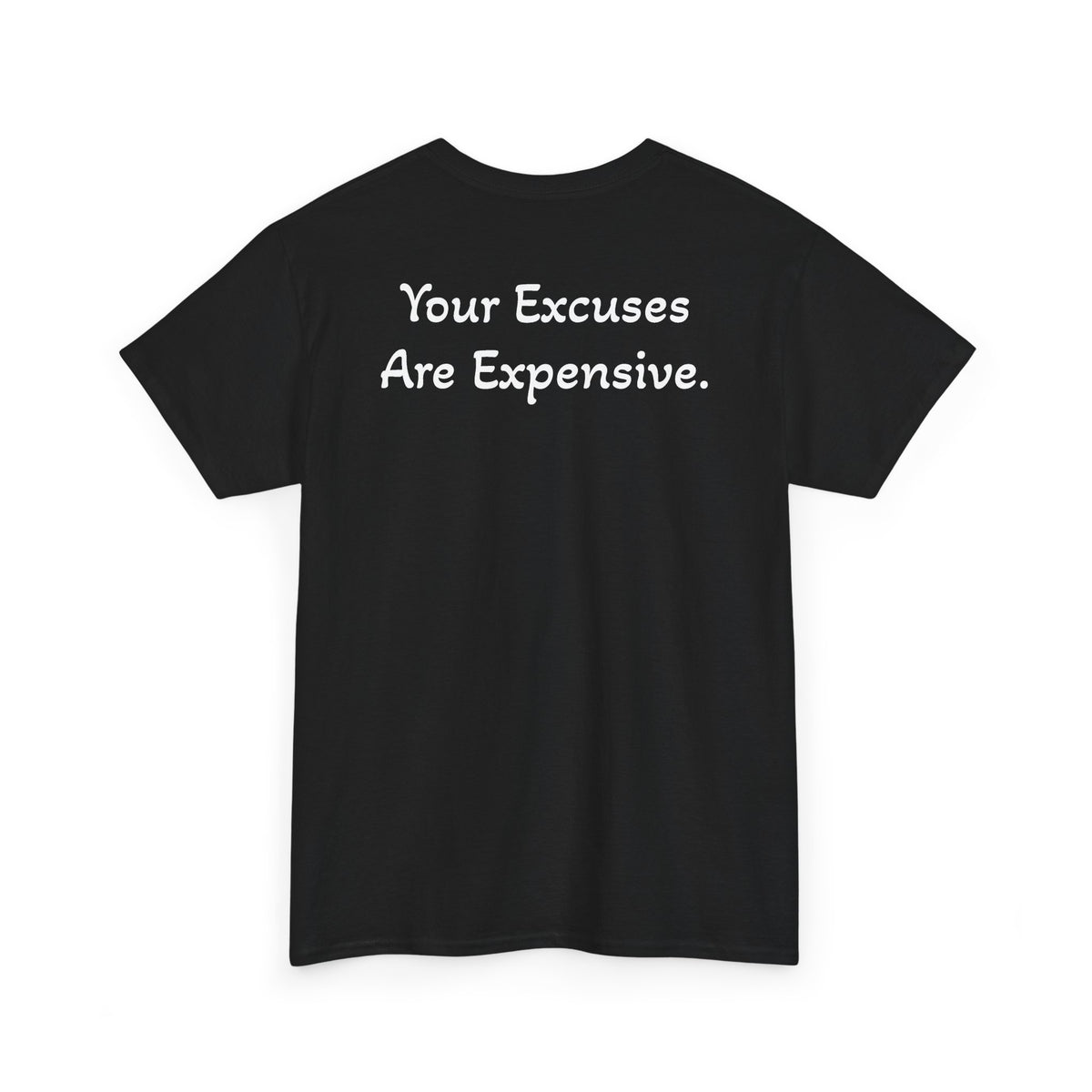 T-Shirt "Your Excuses Are Expensive" (on the back)