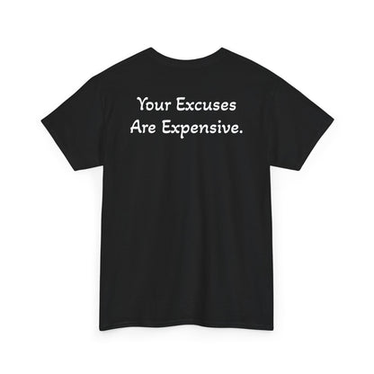 T-Shirt "Your Excuses Are Expensive" (on the back)