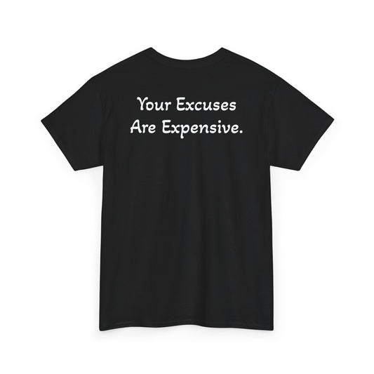 T-Shirt "Your Excuses Are Expensive" (on the back)