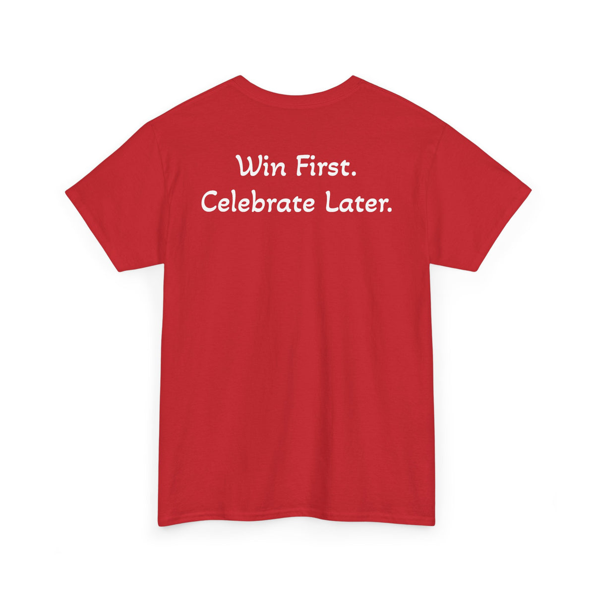 T-Shirt “Win First. Celebrate Later.” (on the back)
