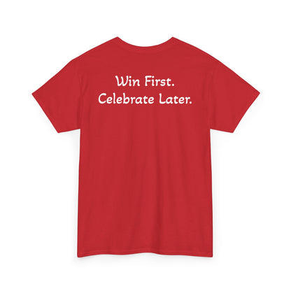 T-Shirt “Win First. Celebrate Later.” (on the back)