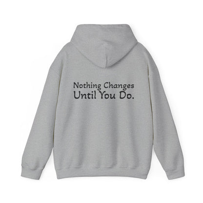 Hoodie "Nothing Changes Until You Do." (on the back)