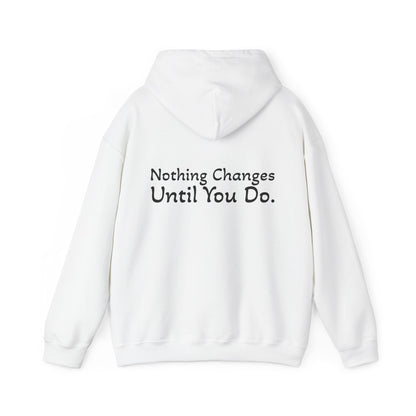 Hoodie "Nothing Changes Until You Do." (on the back)