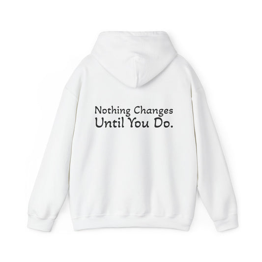 Hoodie "Nothing Changes Until You Do." (on the back)