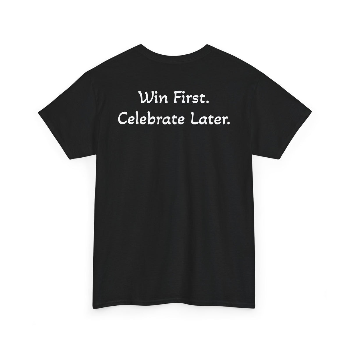 T-Shirt “Win First. Celebrate Later.” (on the back)