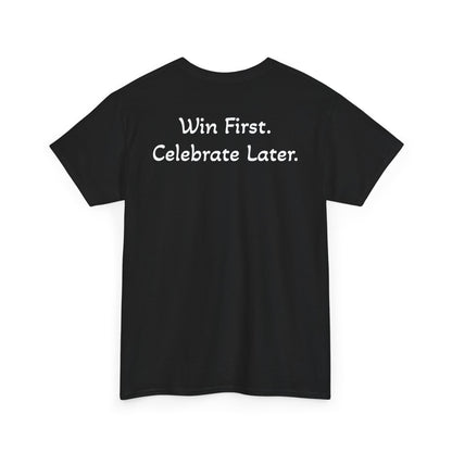 T-Shirt “Win First. Celebrate Later.” (on the back)
