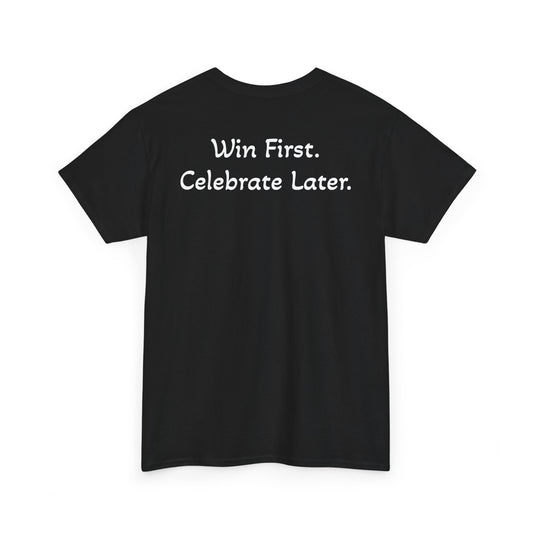 T-Shirt “Win First. Celebrate Later.” (on the back)