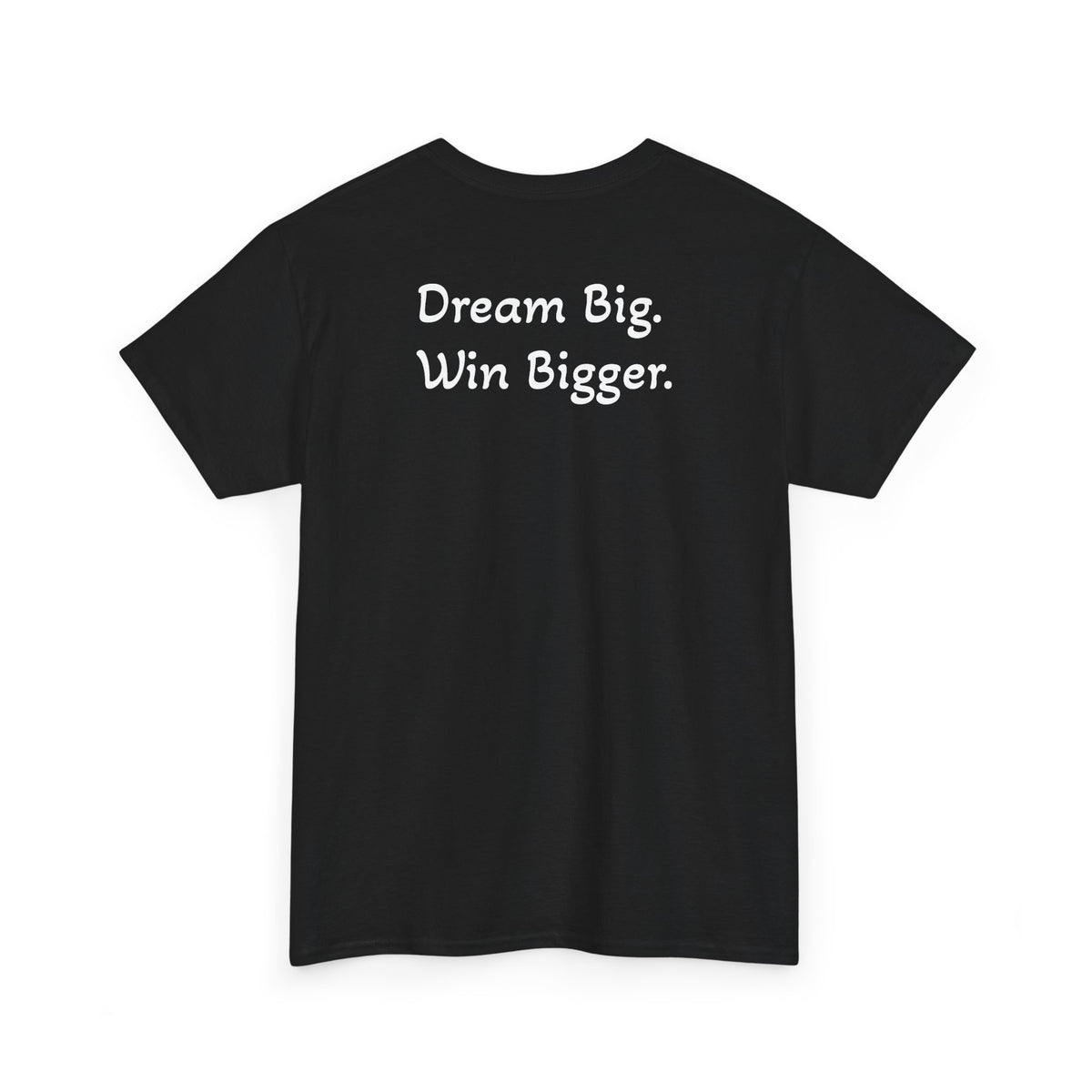 T-Shirt "Dream Big. Win Bigger." (on the back)