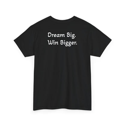 T-Shirt "Dream Big. Win Bigger." (on the back)
