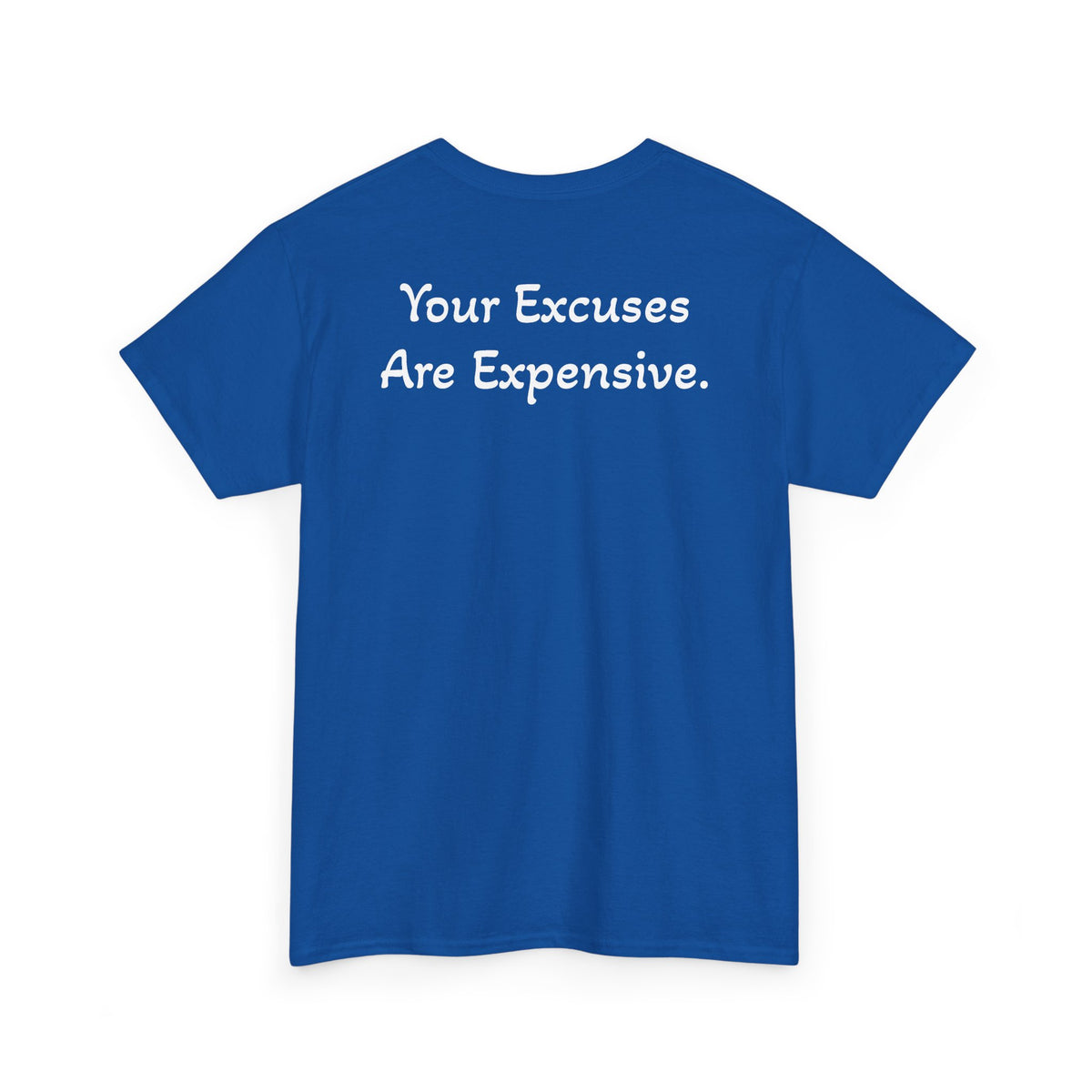 T-Shirt "Your Excuses Are Expensive" (on the back)