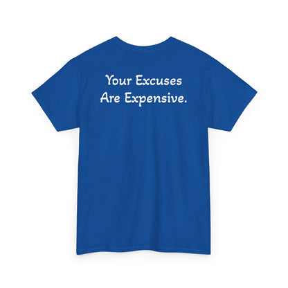 T-Shirt "Your Excuses Are Expensive" (on the back)