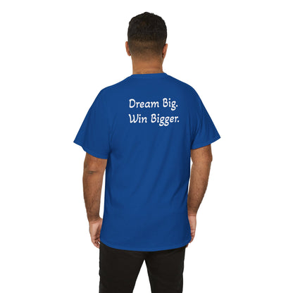 T-Shirt "Dream Big. Win Bigger." (on the back)