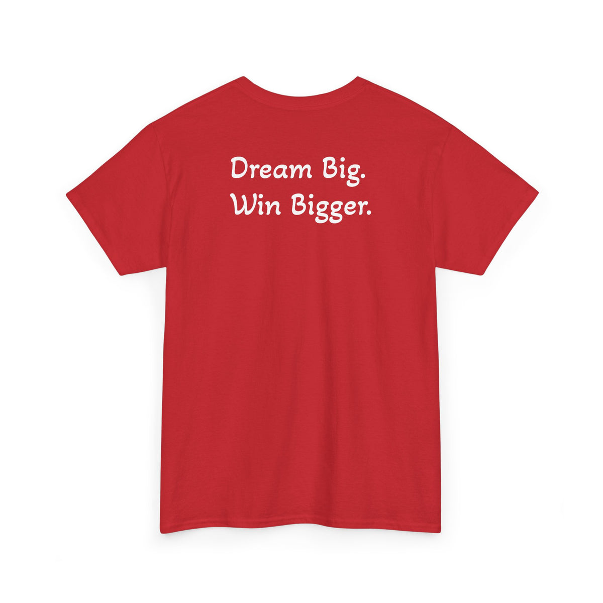 T-Shirt "Dream Big. Win Bigger." (on the back)