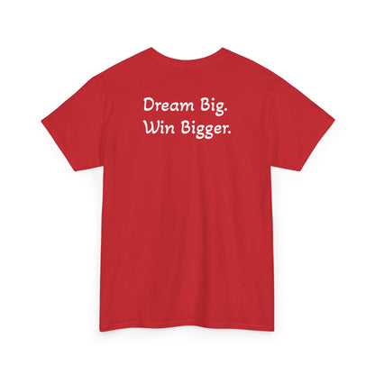 T-Shirt "Dream Big. Win Bigger." (on the back)