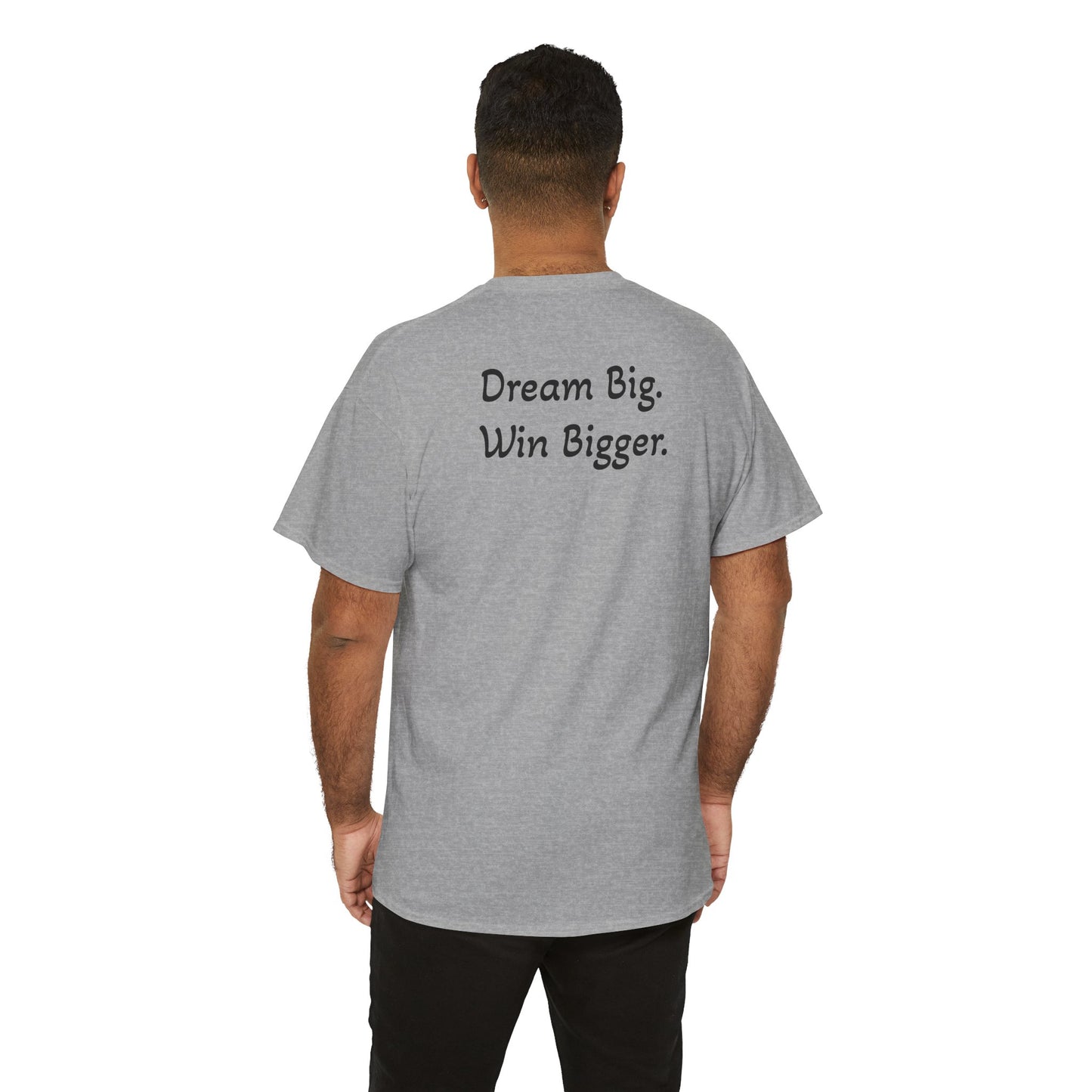T-Shirt "Dream Big. Win Bigger." (on the back)