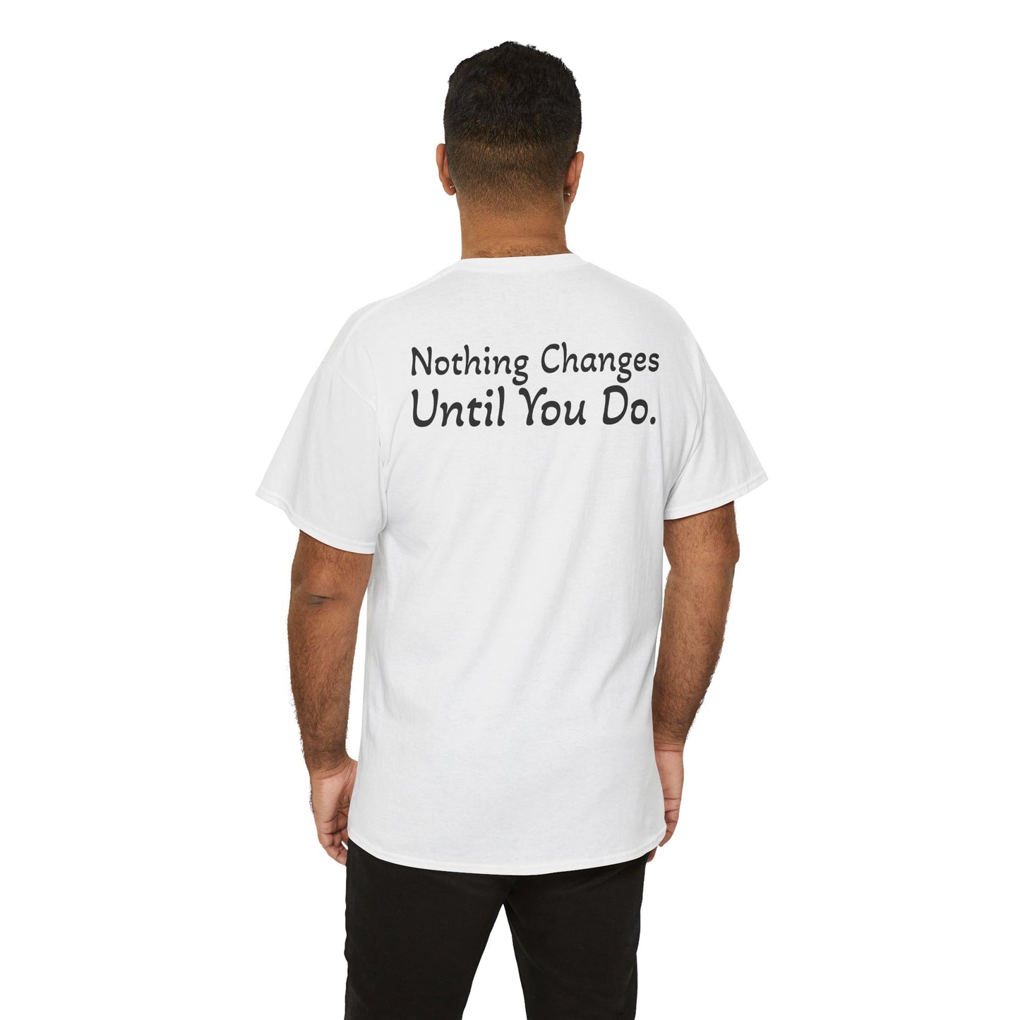 T‑Shirt "Nothing Changes Until You Do" (on the back)