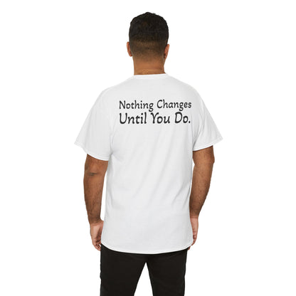 T‑Shirt "Nothing Changes Until You Do" (on the back)