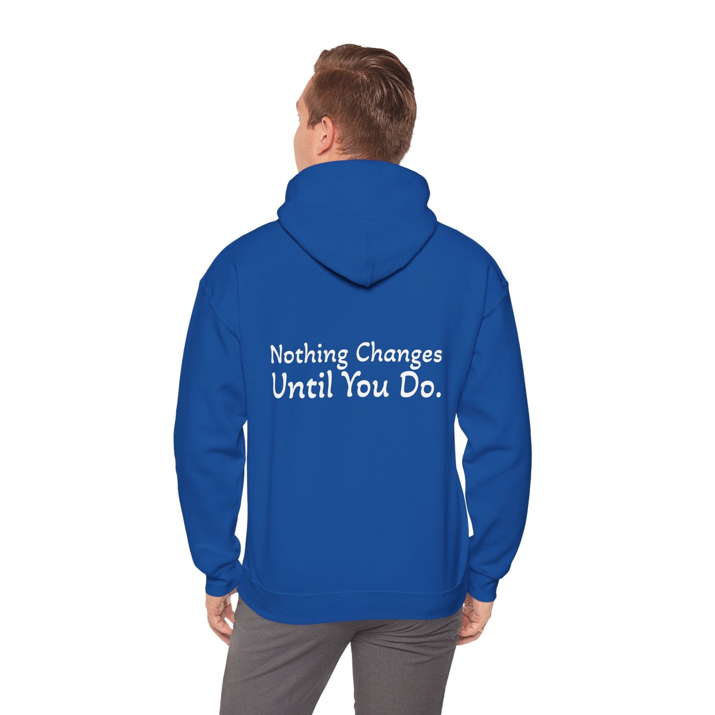 Hoodie "Nothing Changes Until You Do." (on the back)