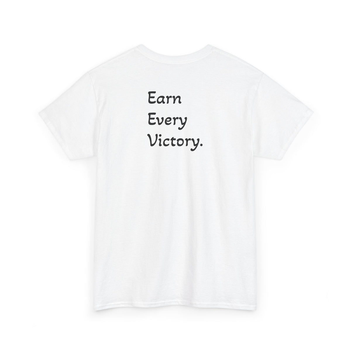 T-Shirt "Earn Every Victory" (on the back)